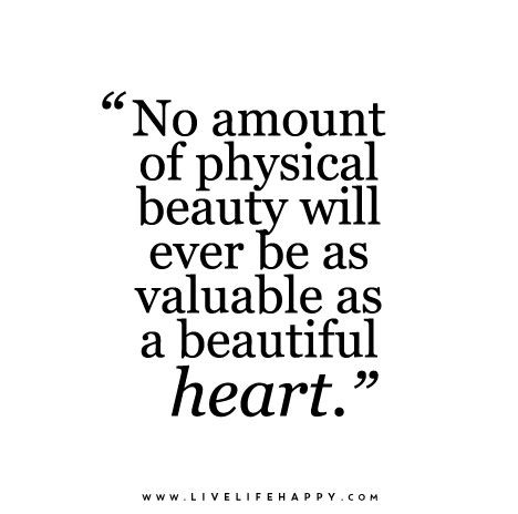 No amount of physical beauty will ever be as valuable as a beautiful heart. Appearance Quotes, Ugly Heart, Theory Of Everything, Live Life Happy, Physical Appearance, Physical Beauty, Love Life Quotes, Life Quotes To Live By, Beauty Quotes