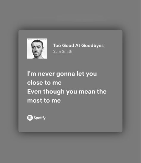 Deep Lyrics Songs Spotify, Too Good At Goodbyes Lyrics, Sam Smith Quotes, Sam Smith Aesthetic, Sam Smith Songs, Lyrics Widget, Deep Lyrics Songs, Sam Smith Lyrics, Spotify Lyrics Aesthetic