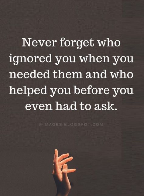 Ask For Help Quotes, Forget You Quotes, Ignore Me Quotes, Family Betrayal, Being Ignored Quotes, Priorities Quotes, Quotable Quotes, Wise Quotes, Friends Quotes