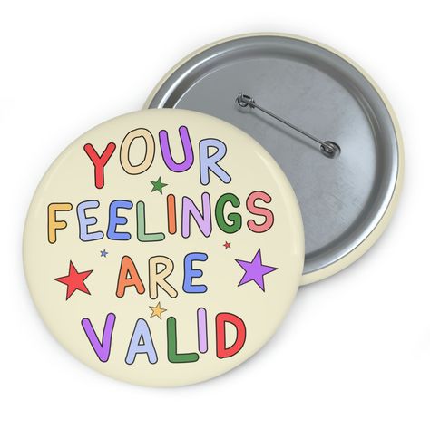 Pin Badge Design, Colorado Scenery, Your Feelings Are Valid, Pins Ideas, Badge Ideas, Mental Health Month, Mental Health Awareness Week, Stationery Business, Pin Ideas