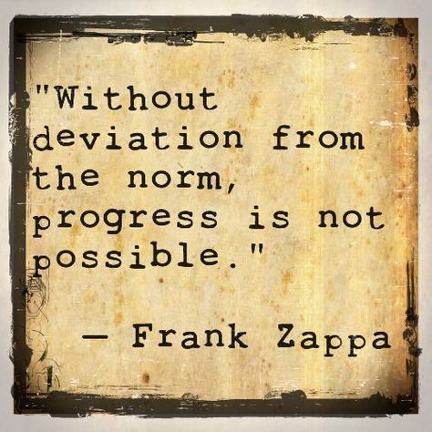 Progressive Quotes. QuotesGram Progressive Quotes, Progress Quotes, Word Sentences, Quotes By Authors, Frank Zappa, Word Of Advice, Different Quotes, To Move Forward, Step Back