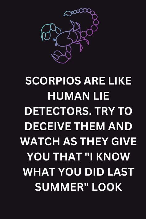 Scorpios are like human lie detectors. Try to deceive them and watch as they give you that "I know what you did last summer" look Human Lie Detector, Taurus Moon, Scorpio Zodiac Facts, Lie Detector, Scorpio Quotes, Scorpio Sign, Flower Meanings, Scorpio Zodiac, Zodiac Facts