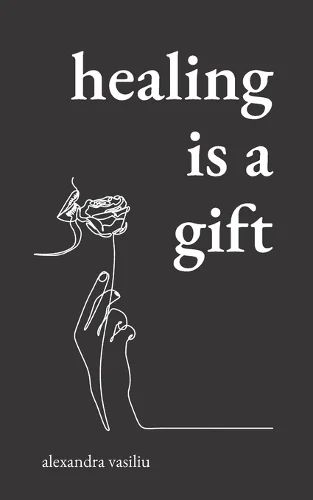 Healing Is a Gift by Alexandra Vasiliu | Waterstones Healing Poems, Uplifting Poems, Book Healing, Her Poetry, Change For The Better, Empowering Books, Amazon Book, Books On Amazon, Books For Women