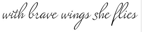 Quotes About Flying Wings, With Brave Wings She Flies Tattoo, Spin Tattoo, With Brave Wings She Flies, Fly Quotes, Flying Tattoo, Brave Wings, Broken Wings, Tasteful Tattoos