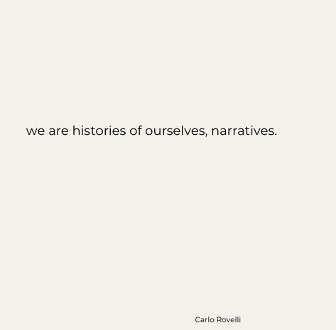 we are histories of ourselves, narratives. carlo rovelli Carlo Rovelli, Physics, Math Equations, History, Quotes