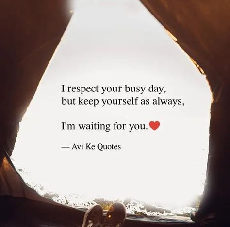 I respect your busy day, but keep yourself as always, I'm waiting for you. -Avi's Quotes Im With You Quotes Strength, Waiting Quotes For Him Relationships, Waiting For Relationship Quotes, Someone Is Waiting For You, Always Waiting Quotes, I'm Waiting For You Quotes, I Respect Your Busy Day Quotes, I Will Be Waiting For You Quotes, Always Busy Quotes