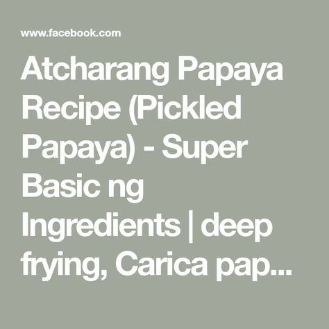 Atcharang Papaya Recipe (Pickled Papaya) - Super Basic ng Ingredients | deep frying, Carica papaya, Philippine cuisine, recipe | Simple but complete recipe on how to cook Atcharang papaya recipe. Atcharang papaya or Atsarang papaya is the Filipino version of green picked papaya.... | By FriendCheap Menu | Facebook Pickled Papaya, Papaya Recipes, Philippine Cuisine, Papaya, Deep Fried