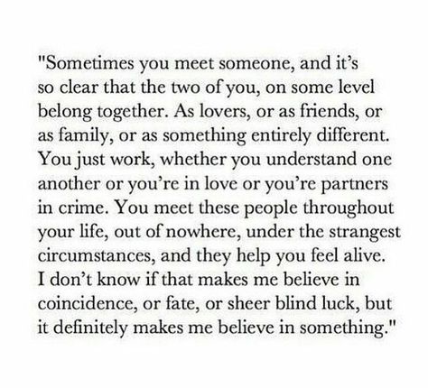 Sometimes you meet someone, and it's so clear that the two of you, on some level belong together Meeting Someone, A Poem, Pretty Words, The Two, The Words, Beautiful Words, True Quotes, Relationship Quotes, Cool Words