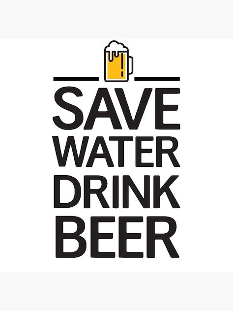 "Save water Drink beer" Poster by partyanimal | Redbubble Save Water Drink Beer, Save Water Drink, Beer Poster, Water Drink, Man Cave Signs, Safe Water, Drink Beer, Drinking Games, Save Water