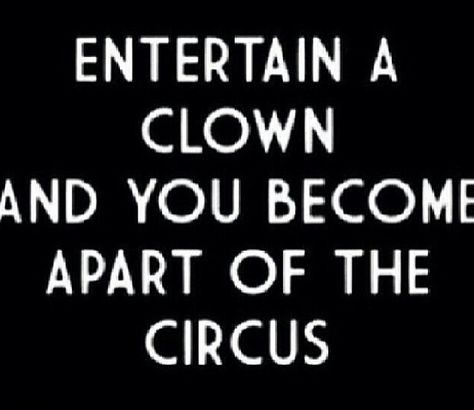 "Never argue with a fool cause from a distance, you can't tell whos, who" Circus Quotes, A Clown, The Circus, Badass Quotes, Lesson Quotes, Life Lesson Quotes, Quotable Quotes, Sarcastic Quotes, A Sign