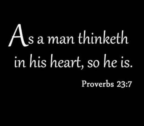 As a man thinketh in his heart, so is he (Proverbs 23:7). #KWMinistries As A Man Thinketh Quotes Proverbs, Proverbs 23:7 Quotes, As Man Thinketh, As A Man Thinketh So Is He, As A Man Thinketh Quotes, Scripture For Men, Proverbs 23 7, Salvation Scriptures, As A Man Thinketh