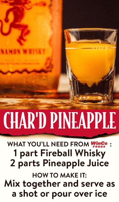 To make Char'd Pineapple, mix 1 part Fireball Whisky and 2 parts Pineapple Juice together. Serve as a shot or pour over ice. Fireball Pineapple, Fireball Mixed Drinks, Fireball Drinks Recipes, Fireball Cocktails, Fireball Recipes, Fireball Drinks, Winco Foods, Pineapple Recipe, Pineapple Recipes