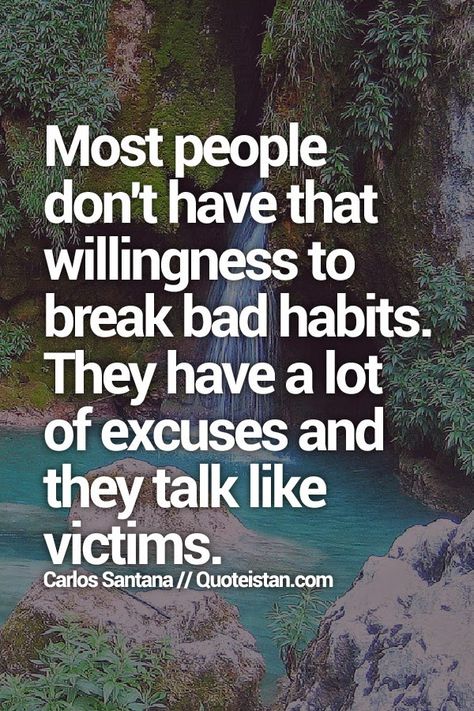 Most people don't have that willingness to break bad #habits. They have a lot of excuses and they #talk like victims. #quote Bad Habits Quotes, Excuses Quotes, Habit Quotes, Positive Motivational Quotes, Moving On Quotes, Motivation Positive, Break Bad Habits, Quotes On Instagram, Fake Friends