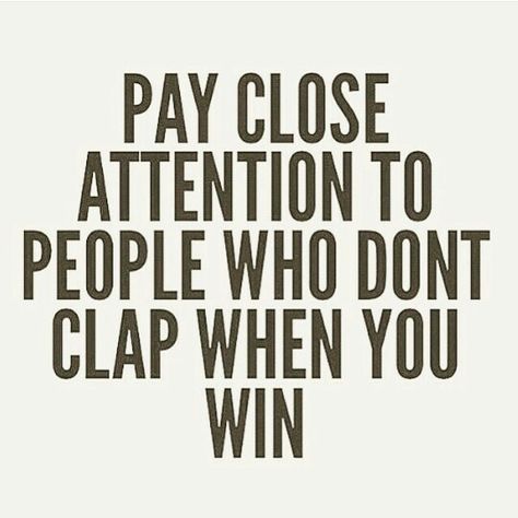 Watch your circle: Pay close attention to those who don't clap when you win Winning Quotes, February 11, The Perfect Guy, Reality Check, Divergent, Quotable Quotes, True Words, Note To Self, The Words