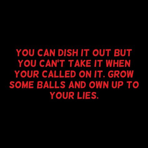 Aww are you that scared to be caught in all the lies yOu've been telling.  Come on you act so tough online it's that a lie too? Acting Tough Quotes, Telling Lies Quotes, Narc Husband, Lie To Me Quotes, Cheaters And Liars, Trent Shelton, Liar Quotes, Tough Quote, Past Quotes