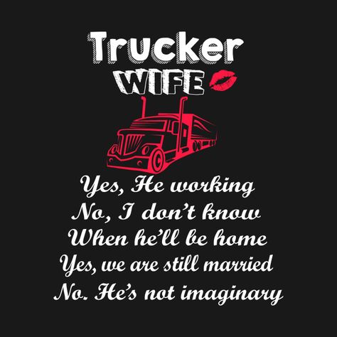 Check out this awesome 'Trucker+Wife+T-Shirt' design on @TeePublic! Hard Working Husband Quotes, Truckers Girlfriend, Truck Driver Quotes, Hard Working Husband, Trucker Wife, Truck Driver Wife, Roadtrip Photography, Truck Driver Shirt, Trucker Quotes