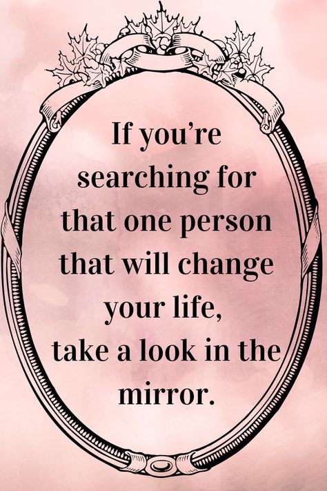 If you're searching for that one person that will change your life, take a look in the mirror. Quotes About Looking In The Mirror, Take A Look In The Mirror Quotes, Life Is A Mirror Quote, Selfie Love Quotes, Meet The Person Responsible Mirror, 2 Faced Quotes, Look In The Mirror Quote, Snap Mirror Selfie, Lipstick On Mirror