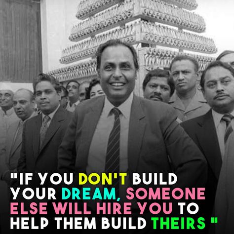 DHIRUBHAI AMBANI SAID IF YOU DON'T BUILD YOUR DREAM, SOMEONE ELSE WILL HIRE YOU TO HELP THEM BUILD. Dhirubhai Ambani, Someone Elses, Your Dream, Dreaming Of You, Places To Visit, Building, Quick Saves