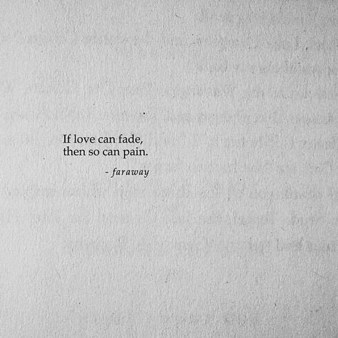 Love can fade Love Fades Quotes, Love Is Fading Quotes, Faded Quotes, Heart Break, Atticus, Some Words, Romantic Quotes, Poetry Quotes, Quote Aesthetic