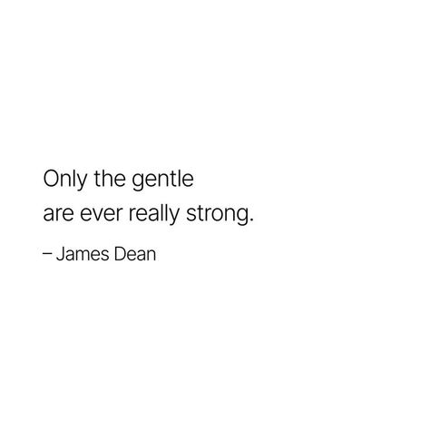 Only The Gentle Are Ever Really Strong, James Dean Quotes, I Need Motivation, Need Motivation, James Dean, Dean, Quote Of The Day, Me Quotes, Vision Board