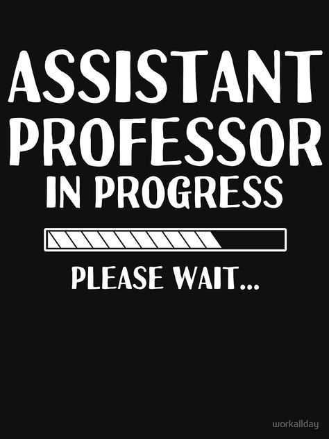 " assistant professor in progress" T-shirt by workallday | Redbubble Ugc Net Jrf Wallpaper, Assistant Professor Aesthetic, College Professor Aesthetic, English Professor Aesthetic, Female Professor Aesthetic, Professor Quote, Exam Wallpaper, Shorthand Writing, Professor Aesthetic