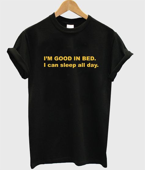 I’m Good In Bed I Can Sleep All Day T-Shirt Funny Cartoon Images, Im Good, Tumblr T Shirt, Sleeping All Day, Shirt Dress Outfit, Comfort Clothes, Tanks Tops, Trendy T Shirts, Aesthetic Shirts