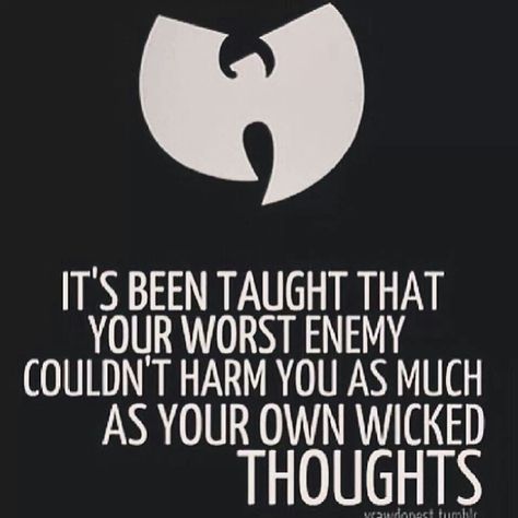 Your worst enemy lives inside your head. Wu Tang Clan Quotes, Wu Tang Quotes, Kid Cudi Quotes, Wu Tang Tattoo, Quotes From Songs, Wutang Clan, The Slums, Ghostface Killah, Hip Hop Quotes