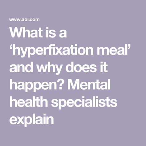 What is a ‘hyperfixation meal’ and why does it happen? Mental health specialists explain Hyperfixation Meal, Mail Sign, Professional Help, Game Food, Online Classes, Workout Food, Health