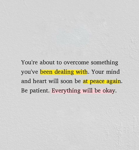 You're about to overcome something you've been dealing with. You mind and heart will soon be at peace again. be patient. everything will be okay. #Quotes #Poetry #poem #book Everything Will Be Okay Quotes, Will Be Okay Quotes, How To Overcome Breakup, Be Okay Quotes, Okay Quotes, Be Patient Quotes, Poem Book, Everything Will Be Okay, Patience Quotes