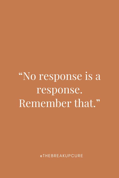 Sometimes No Response Is A Response, Lack Of Response Quotes, Value The Person Who Gives You Time, When They Dont Respond, Don't Take It Personally Quotes, People Who Don’t Respond To Texts, Respect Quotes Lack Of, Don’t Take It Personal, Lack Of Attention Quotes Relationships