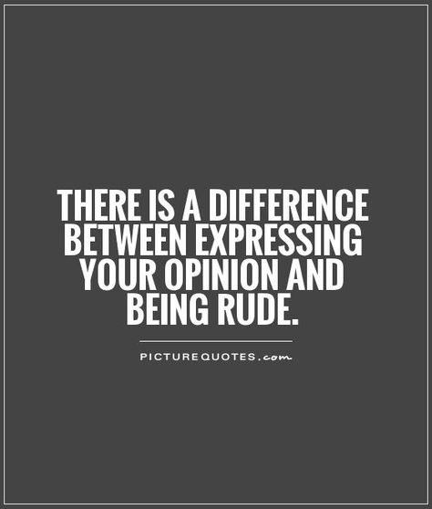 Rude People Quotes, Opinion Quotes, Rude Quotes, Rude People, Quotes By Authors, Your Opinion, People Quotes, Quotable Quotes, Famous Quotes