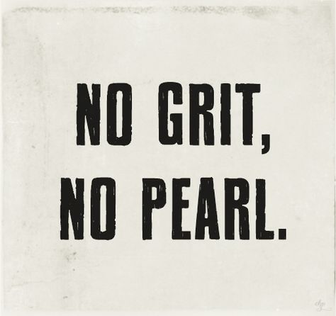 No grit, no pearl. What a simple phrase, yet so true. No Grit No Pearl, Pearl Quotes, Camp Signs, Cousin Camp, Zen Life, Fantastic Quotes, Lovers Eyes, Wallpaper Girly, Grl Pwr