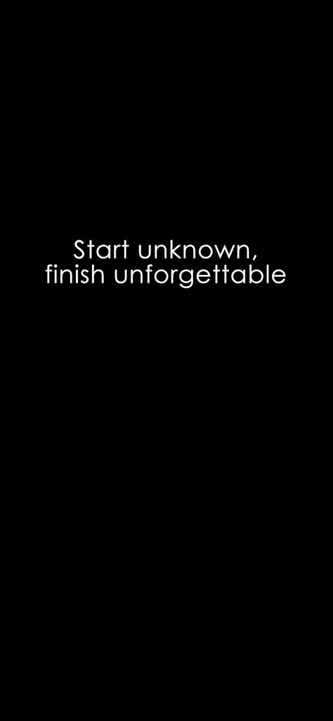 Start unknown, finish unforgettable. #iPhoneX #Wallpaper #BlackAndWhite #Attitude #BlackAndWhite I Am Unforgettable Quotes, Unforgettable Day Caption, Start Unknown Finish Unforgettable Quote, Unforgettable Tattoo, John Green Quotes, Unforgettable Quotes, Motivation For Kids, Loyalty Quotes, Pillow Thoughts