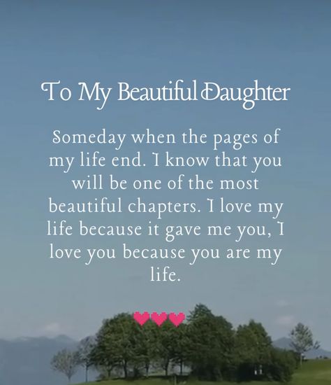 Dear Daughter, You Are My Life, You Are My Everything, My Everything, My Beautiful Daughter, Parenting Quotes, Love Of My Life, Of My Life, My Life