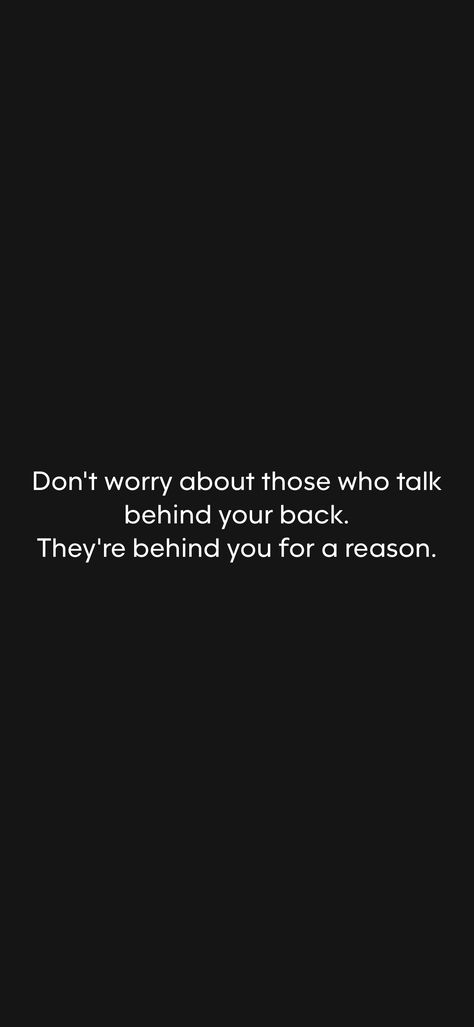 Don't worry about those who talk behind your back. They're behind you for a reason.   From the Motivation app: https://motivation.app/download Talk Too Much Quotes, Talking Behind My Back Quotes, Backstabbers Quotes, About Introverts, Talking Behind My Back, Quiet Quotes, Fake Friend, Talking Behind Your Back, Fake Friend Quotes