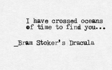 I Have Crossed Oceans Of Time, Bram Stoker's Dracula Quotes, Dracula Quotes, Dracula Tattoo, Beloved Quotes, Poetic Words, Bram Stoker's Dracula, Horror Tattoo, Bram Stoker