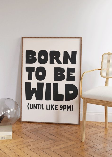 Born to be wild until like 9PM Art Print | Funny neutral Poster Wall Decor | Large Printable Wall Art, Entry way wall print | Bedroom Wall Decor 💗DIGITAL DOWNLOAD ONLY | Instantly download and print our digital wall art for a quick and affordable way to decorate your space. Our art prints also make excellent gifts, or you can use them as cute and unique wallpapers for your phone! Once purchased, your files will be instantly downloadable via your 'purchases' tab, or through a link sent directly Bedroom Decor With Posters, Funny Gallery Wall, Inspirational Quote Wall Art, Wall Posters Living Room Art Prints, Positive Affirmation Wall Art, Funny Wall Decor Living Room, Room Decoration Posters, Boho Posters Printable, Funny Living Room Signs