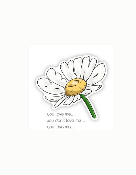 Daisy flower/LOVE :) Whoopsie Daisy, Cant Let Go, You Dont Love Me, Me U, Who Asked, Youre The One, You're Beautiful, Move On, Loving U