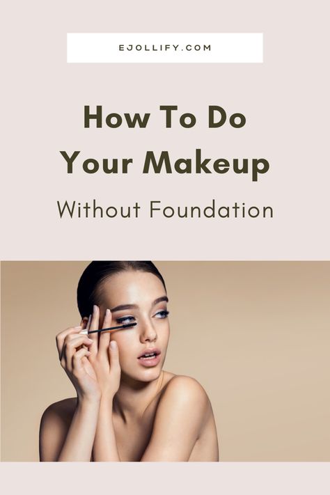 Applying Base Makeup Foundation, Make Up No Foundation Makeup Tips, Natural Makeup Looks No Foundation, Foundation Free Makeup Looks, Makeup Ideas Without Foundation, How To Do Makeup Without Foundation, Natural Makeup Without Foundation, Makeup Looks No Foundation, Makeup Without Foundation And Concealer