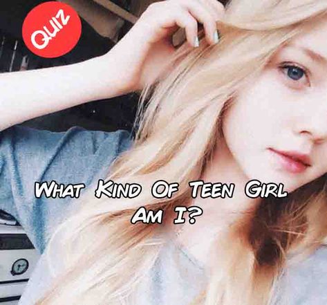 What Kind Of Teen Girl Am I? Kids Vs Teens Now, What Kind Of Pretty Am I, Am I Pretty Quiz, Which One Am I, School Quiz, Am I Pretty, Girls When, Play Quiz, Girl Quizzes