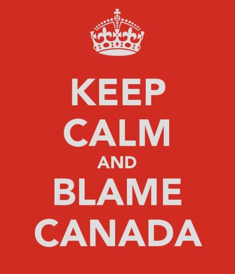 Blame Canada #keepcalm Blame Canada, Keep Calm Christmas Is Coming, Keep Calm Can’t Wait To See You, Keep Calm Posters, Scentsy Business, Scentsy Fragrance, Keep Calm Quotes, Calm Quotes, Dna Test