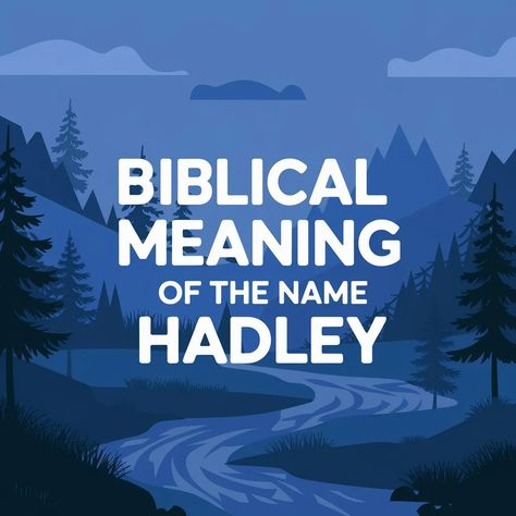 Biblical Meaning of the Name Hadley: Its Hidden Meanings Hadley Name Meaning, Hadley Name, Name Meaning, Names With Meaning, Meant To Be, Quick Saves