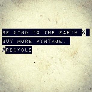 Be kind to the Earth & buy more vintage. #vintagequotes #vestiesteam Junking Quotes, Recycling Quotes, Thrifting Quotes, Fashion Quotes Inspirational, Vintage Quotes, Vintage Words, Vintage Soul, Vintage Market, Fashion Quotes