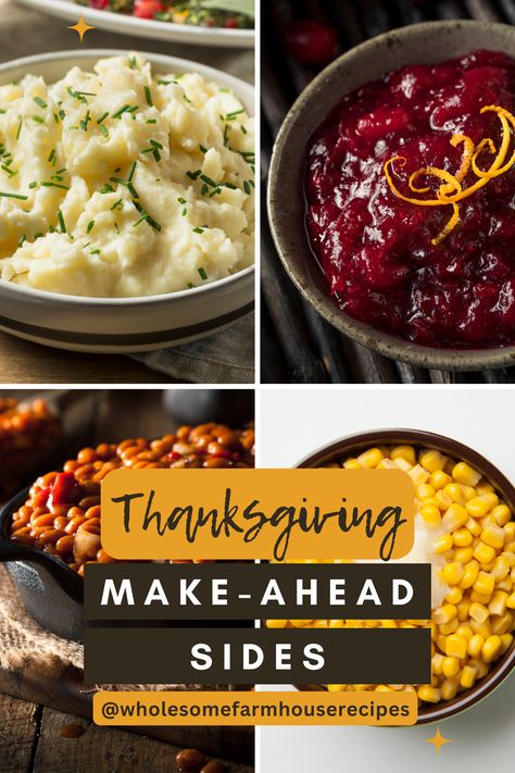 Thanksgiving make-ahead sides from wholesome farmhouse recipes. Image of mashed potatoes with chives as garnish, cranberry orange sauce garnished with orange zest, baked beans in a skillet, and corn with a dab of butter Thanksgiving Day Recipes Side Dishes, What Dishes Can You Make Ahead For Thanksgiving, Cold Thanksgiving Sides Dishes, Make Ahead Dishes For Thanksgiving, Make Ahead And Freeze Thanksgiving Sides, Make Ahead Thanksgiving Dishes Freeze, Side Dishes Make Ahead, Thanksgiving Dishes That Travel Well, Thanksgiving Side Dishes Potatoes