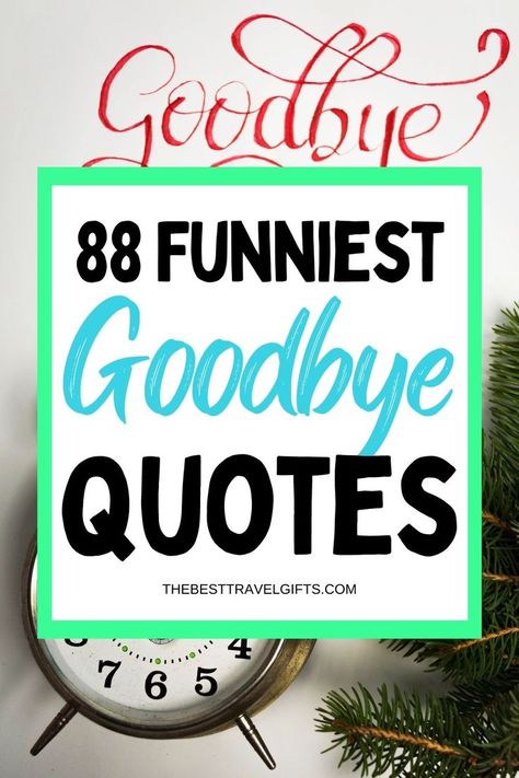 88 Funniest goodbye quotes with a photo of a clock and the text Goodbye Funny Goodbyes Hilarious, Coworkers Leaving Quotes, Funny Moving Quotes, Goodbye Cakes Coworker Hilarious, Funny Goodbye Cards For Coworkers, Leaving Do Party Ideas, Good Bye For Coworkers, Funny Farewell Quotes Coworker, Funny Sayings For Coworkers Leaving