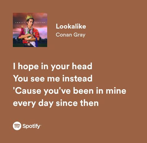 Spotify lyrics Conan Gray Song Lyrics, Conan Gray Song Lyrics Aesthetic, Conan Gray Songs Spotify, Best Friend Conan Gray Lyrics, Memories Conan Gray Spotify, Lookalike Conan Gray, Conan Gray, Look Alike, Grey