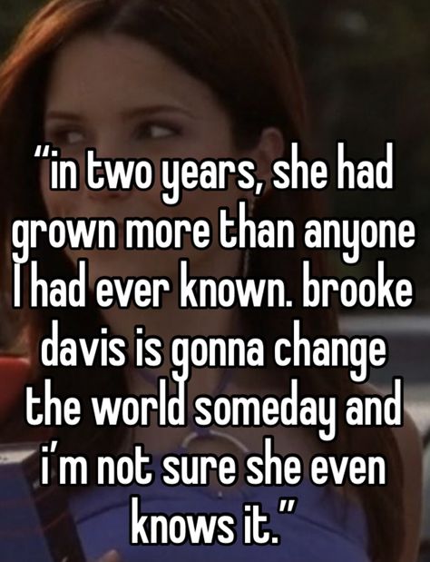 One Tree Hill Whispers, Brook Davis, Brooke Davis Quotes, Oth Quotes, Brooke Davis (one Tree Hill), One Tree Hill Brooke, Brooke And Lucas, One Tree Hill Quotes, Teen Shows