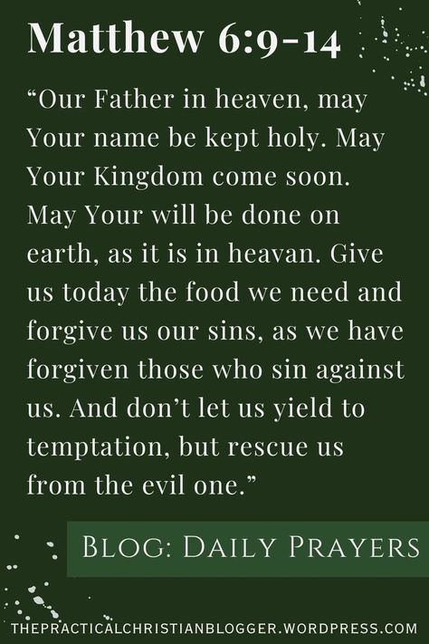 Bible verse Matthew 6:9-14 on green background “Our Father in heaven, may Your name be kept holy. May Your Kingdom come soon. May Your will be done on earth, as it is in heavan. Give us today the food we need and forgive us our sins, as we have forgiven those who sin against us. And don’t let us yield to temptation, but rescue us from the evil one.” Prayer To Start The Day, Lord Prayer, Your Will Be Done, Prayer Of The Day, Our Father Prayer, Prayer Bible, Lords Prayer, Prays The Lord, The Lord's Prayer