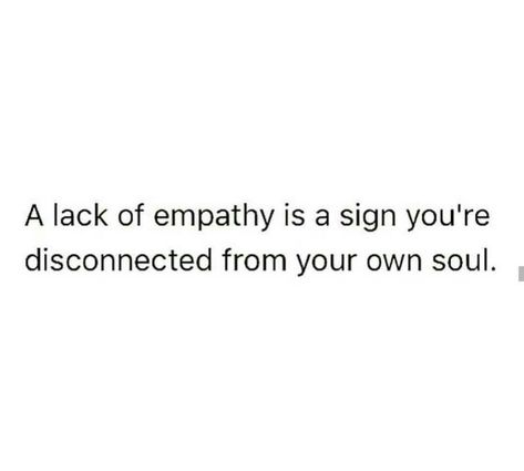 Lack Of Empathy Quotes, Empathy Quotes, Lack Of Empathy, January 1st, Writing Inspiration Prompts, Soul Searching, Self Awareness, Writing Inspiration, Psychology