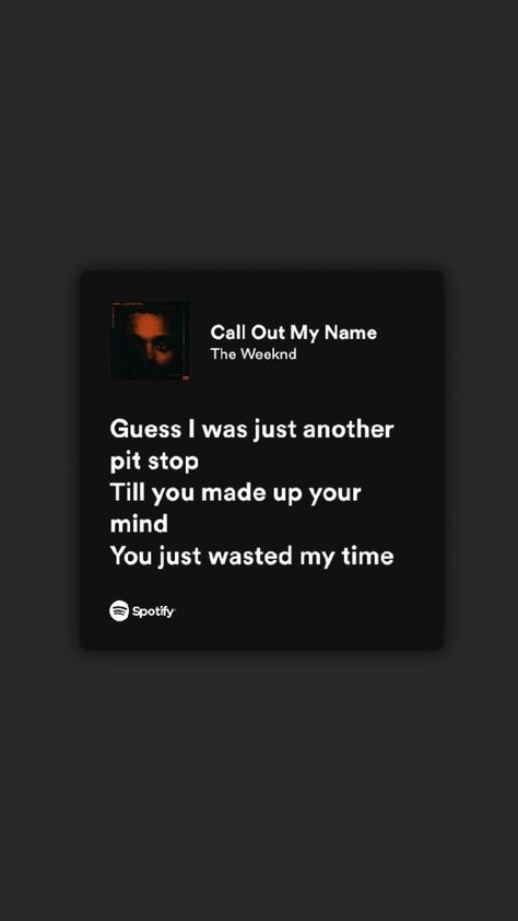 You Just Wasted My Time The Weeknd, Call Out My Name The Weeknd Lyrics, Call Out My Name The Weeknd, Call Out My Name, Weekend Song, Random Texts, The Weeknd Songs, Name Quotes, Wasting My Time